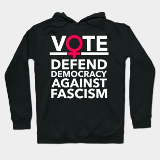 Vote - Defend Democracy Against Fascism - Feminist Hoodie